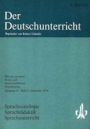 Seller image for Der Deutschunterricht - 22. Jahrgang Heft 6/70 - Sprachsoziologie Sprachdidaktik Sprachunterricht for sale by Versandantiquariat Nussbaum