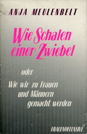 Imagen del vendedor de Wie Schalen einer Zwiebel oder wie wir zu Frauen und Mnnern gemacht werden. a la venta por Gabis Bcherlager