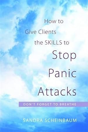 Image du vendeur pour How to Give Clients the Skills to Stop Panic Attacks: Don't Forget to Breathe mis en vente par WeBuyBooks