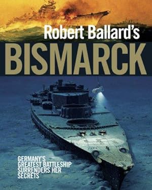 Seller image for Robert Ballard's "Bismarck": Germany's Greatest Battleship Surrenders Her Secrets for sale by WeBuyBooks