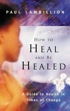 Seller image for How to Heal and be Healed: A Guide to Health in Times of Change for sale by WeBuyBooks