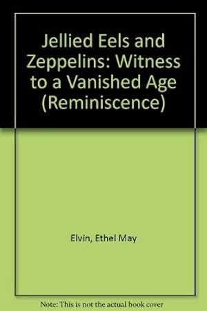 Seller image for Jellied Eels And Zeppelins:Witness to a vanished age (Reminiscence) for sale by WeBuyBooks