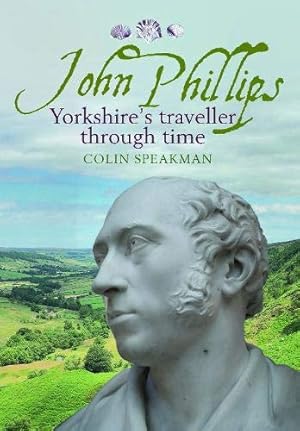 Bild des Verkufers fr John Phillips: Yorkshire's traveller through time zum Verkauf von WeBuyBooks