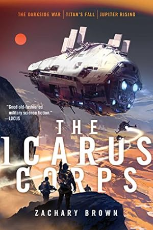 Bild des Verkufers fr The Icarus Corps: The Darkside War; Titan's Fall; Jupiter Rising zum Verkauf von WeBuyBooks