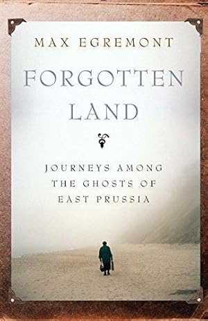Bild des Verkufers fr Forgotten Land: Journeys Among the Ghosts of East Prussia zum Verkauf von WeBuyBooks