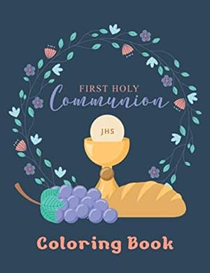 Seller image for First Holy Communion Coloring Book: A Very Special First Holy Communion Coloring Book For Kids, Girls And Boys With Banner, Bible, Bird, Caliz, . Girl 2, Cross, Laurel. Rosary And More for sale by WeBuyBooks