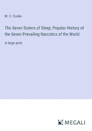 Seller image for The Seven Sisters of Sleep; Popular History of the Seven Prevailing Narcotics of the World for sale by BuchWeltWeit Ludwig Meier e.K.