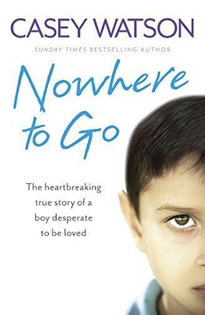 Bild des Verkufers fr NOWHERE TO GO: The heartbreaking true story of a boy desperate to be loved zum Verkauf von WeBuyBooks