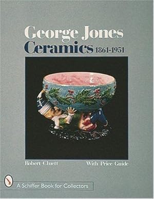 Image du vendeur pour George Jones Ceramics 1861-1951: 1861-1951 (Schiffer Book for Collectors) mis en vente par WeBuyBooks