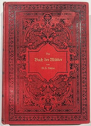 Das Buch der Mütter. Eine Anleitung zu naturgemäßer leiblicher und geistiger Erziehung der Kinder...