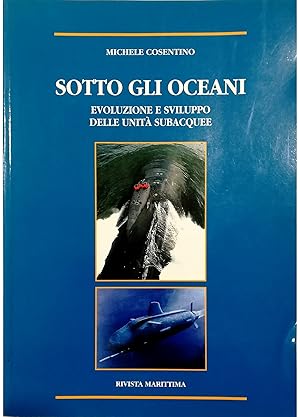 Seller image for Sotto gli oceani Evoluzione, caratteristiche e prospettive di sviluppo delle unit subacquee for sale by Libreria Tara