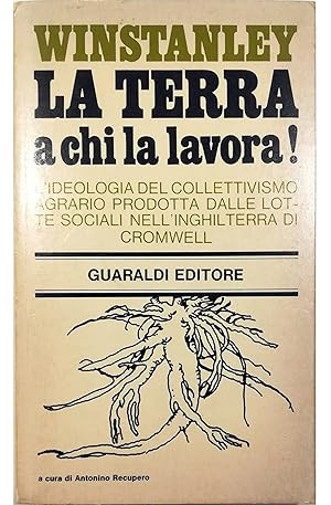 Imagen del vendedor de La terra a chi lavora! L'ideologia del collettivismo agrario prodotta dalle lotte sociali nell'Inghilterra di Cromwell Raccolta di scritti a cura di Antonino Recupero a la venta por Libreria Tara