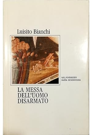 Seller image for La messa dell'uomo disarmato Un romanzo sulla resistenza for sale by Libreria Tara
