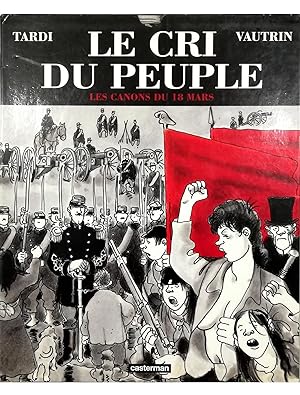 Le cri du peuple 1 Les canons du 18 mars Adaptation et dessin de Tardi D'après le roman de Vautri...