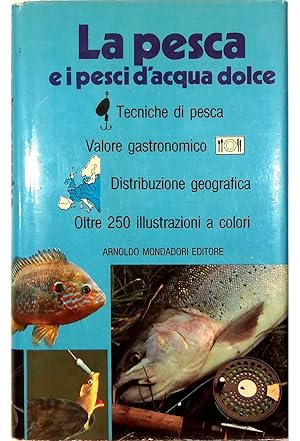 Imagen del vendedor de La pesca e i pesci d'acqua dolce Tecniche di pesca Valore gastronomico Distribuzione geografica Oltre 250 illustrazioni a colori a la venta por Libreria Tara