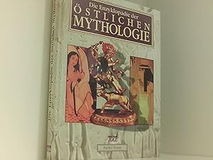 Bild des Verkufers fr Die Enzyklopdie der stlichen Mythologie Legenden des Ostens: Mythen und Sagen der Helden, Gtter und Krieger aus dem Alten gypten, Arabien, Persien, Indien, Tibet, China und Japan zum Verkauf von Book Broker