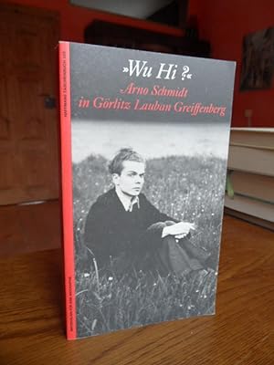 Imagen del vendedor de Wu Hi? Arno Schmidt in Grlitz Lauban Greifenberg. a la venta por Antiquariat Floeder