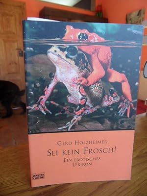 Imagen del vendedor de Sei kein Frosch! Ein erotisches Lexikon. a la venta por Antiquariat Floeder