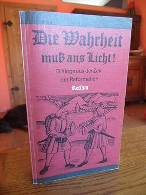 Immagine del venditore per Die Wahrheit muss ans Licht! Dialoge aus der Zeit der Reformation. venduto da Antiquariat Floeder