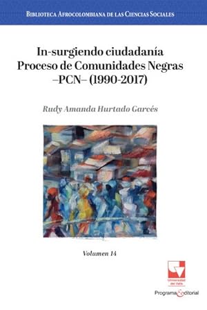 Seller image for In-surgiendo ciudadana : Proceso de Comunidades Negras -PCN- (1990-2017) / Rudy Amanda Hurtado Garcs. for sale by Iberoamericana, Librera