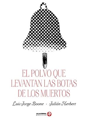 Bild des Verkufers fr El polvo que levantan las botas de los muertos / Luis Jorge Boone, Julin Herbert. zum Verkauf von Iberoamericana, Librera