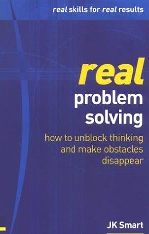 Seller image for Real Problem Solving: How to Unblock Thinking and Make Obstacles Disappear for sale by WeBuyBooks