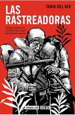 Seller image for Las rastreadoras : mujeres sabueso en el infierno de un pas que siembra cuerpos / Tania del Ro. for sale by Iberoamericana, Librera