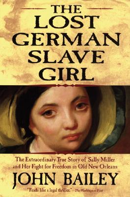 Image du vendeur pour The Lost German Slave Girl: The Extraordinary True Story of Sally Miller and Her Fight for Freedom in Old New Orleans (Paperback or Softback) mis en vente par BargainBookStores