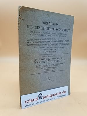 Sphragistik, Heraldik, deutsche Münzgeschichte / (= Grundriss der Geschichtswissenschaft, Band 1,...