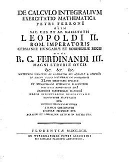 Bild des Verkufers fr De calculo integralium exercitatio mathematica Petri Ferroni olim . Leopoldi 2 . nunc . Ferdinandi II. Rom. Imperatorris . Ferdinandi III . (Erstausgabe Florenz 1792) zum Verkauf von Libro-Colonia (Preise inkl. MwSt.)