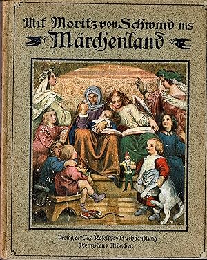 Mit Moritz von Schwind ins Märchenland. Ein Buch für die Jugend und ihre Freunde (Originalausgabe...
