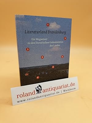 Bild des Verkufers fr Literaturland Brandenburg: Ein Wegweiser zu den literarischen Gedenksttten des Landes zum Verkauf von Roland Antiquariat UG haftungsbeschrnkt