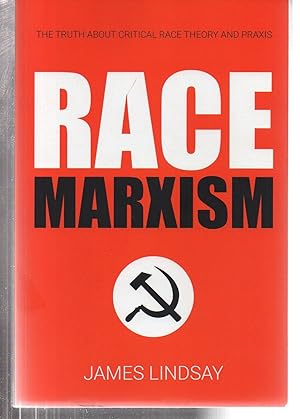 Race Marxism: The Truth About Critical Race Theory and Praxis