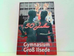 50 Jahre Gymnasium Groß Ilsede - Festschrift zum 50. Schuljubiläum des Gymnasiums Groß Ilsede.