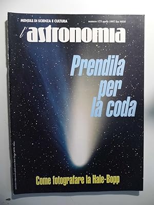 L 'ASTRONOMIA Mensile di Scienza e Cultura Numero 175 Aprile 1997 PRENDILA PER LA CODA COME FOTOG...