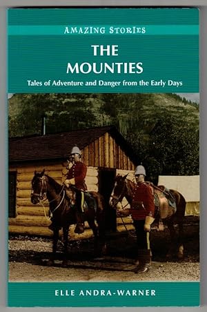 The Mounties: Tales of Adventure and Danger from the Early Days (Amazing Stories)