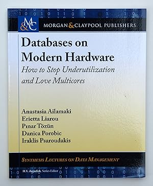 Databases on Modern Hardware: How to Stop Underutilization and Love Multicores (Synthesis Lecture...