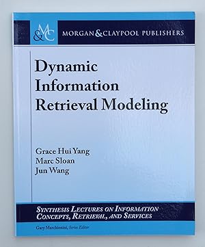 Dynamic Information Retrieval Modeling (Synthesis Lectures on Information Concepts, Retrieval, an...