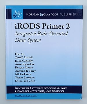 Imagen del vendedor de iRODS Primer 2: Integrated Rule-Oriented Data System (Synthesis Lectures on Information Concepts, Retrieval, and Services) a la venta por Our Kind Of Books