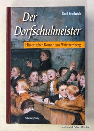 Seller image for Der Dorfschulmeister. Historischer Roman aus Wrttemberg. 4. Auflage. Tbingen, Silberburg, 2010. 357 S. Farbiger Or.-Pp. (ISBN 9783874077835). for sale by Jrgen Patzer