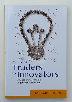 From Traders to Innovators: Science and Technology in Singapore since 1965