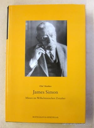 Imagen del vendedor de James Simon. Mzen im Wilhelminischen Zeitalter. Berlin, Bostemann & Siebenhaar, 2000. Mit zahlreichen Abbildungen. 372 S., 1 Bl. Or.-Lwd. mit Schutzumschlag. (Brgerlichkeit, Wertewandel, Mzenatentum, 5). (ISBN 3934189253). a la venta por Jrgen Patzer