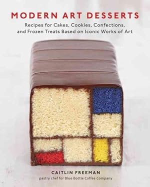 Imagen del vendedor de Modern Art Desserts : Recipes for Cakes, Cookies, Confections, and Frozen Treats Based on Iconic Works of Art a la venta por GreatBookPrices