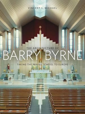 Seller image for Architecture of Barry Byrne : Taking the Prairie School to Europe for sale by GreatBookPrices