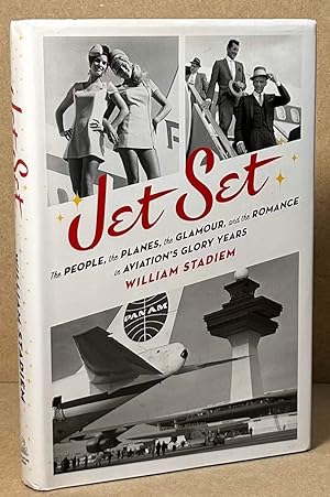 Jet Set _ The People, the Planes, the Glamour, and the Romance in Aviation's Glory Years