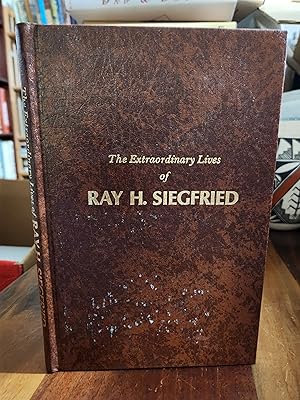 The Extraordinary Lives of Ray H. Siegfried