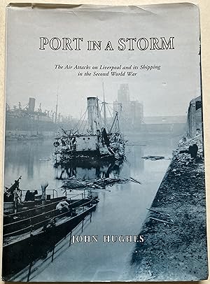 Port In A Storm - The Air Attacks On Liverpool And Its Shipping In The Second World War