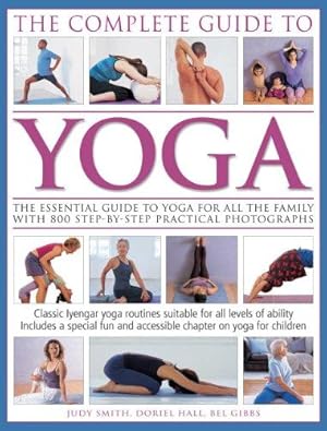 Imagen del vendedor de The Complete Guide to Yoga: The Essential Guide to Yoga for All the Family with 800 Step-by-step Practical Photographs a la venta por WeBuyBooks