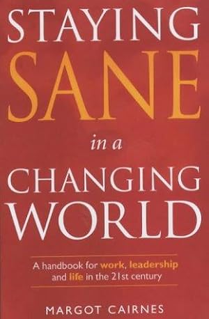 Bild des Verkufers fr Staying Sane in a Changing World: A Handbook for Work, Leadership and Life in the 21st Century zum Verkauf von WeBuyBooks