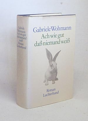 Bild des Verkufers fr Ach wie gut, dass niemand weiss : Roman / Gabriele Wohmann zum Verkauf von Versandantiquariat Buchegger